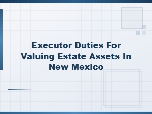 Executor Duties for Valuing Estate Assets in New Mexico Inventory Guide