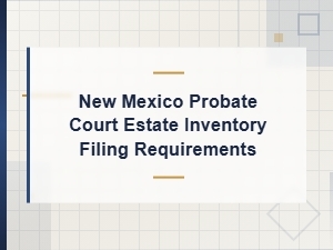 New Mexico Estate Inventory Filing Requirements
