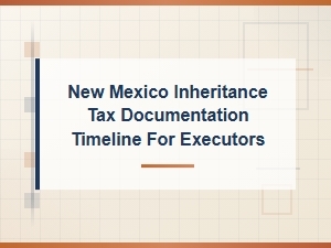 New Mexico Estate Tax Documentation Timeline for Executors