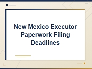 Filing Deadlines for Executors in New Mexico