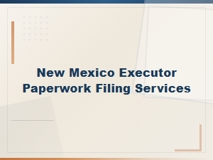 New Mexico Executor Filing Deadlines You Need to Know