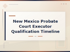 New Mexico Executor Qualification Timeline