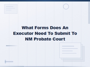 Required Executor Forms for Nm Probate Court